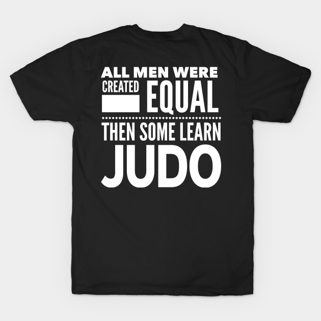 ALL MEN WERE CREATED EQUAL THEN SOME LEARN JUDO Man Statement Gift by ArtsyMod